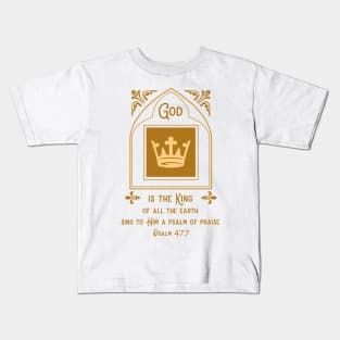 God is the King of all the earth - Psalm 47:7 Kids T-Shirt
